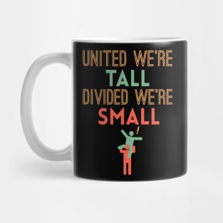 United We're Tall Divided We're Small Mug